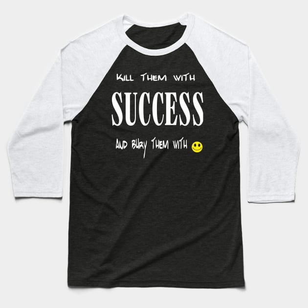 kill them with sucess Baseball T-Shirt by Ahmed2020